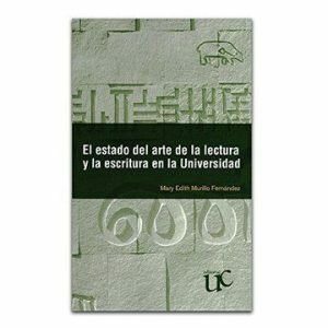 Libro El Estado del Arte de la Lectura y la Escritura en la Universidad, Mary Edith Murillo Fernandez, ISBN 9789587321692. Comprar en Buscalibre